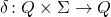 \delta\colon Q\times\Sigma\to Q