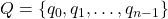 Q = \{q_0, q_1,\ldots, q_{n-1}\}